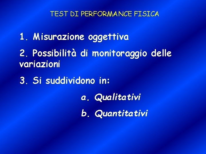 TEST DI PERFORMANCE FISICA 1. Misurazione oggettiva 2. Possibilità di monitoraggio delle variazioni 3.