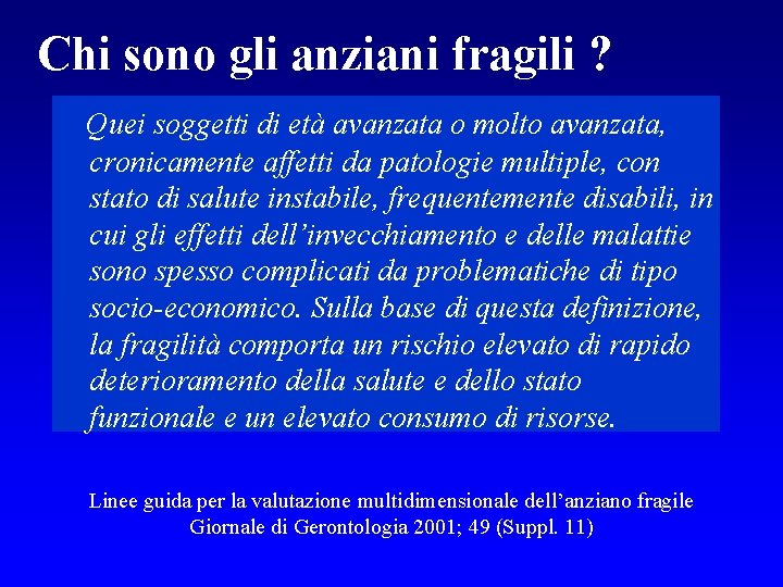 Chi sono gli anziani fragili ? Quei soggetti di età avanzata o molto avanzata,