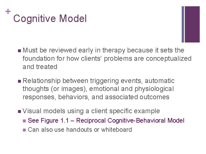 + Cognitive Model n Must be reviewed early in therapy because it sets the