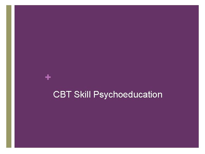 + CBT Skill Psychoeducation 