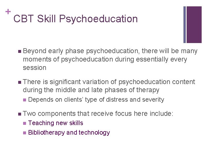 + CBT Skill Psychoeducation n Beyond early phase psychoeducation, there will be many moments