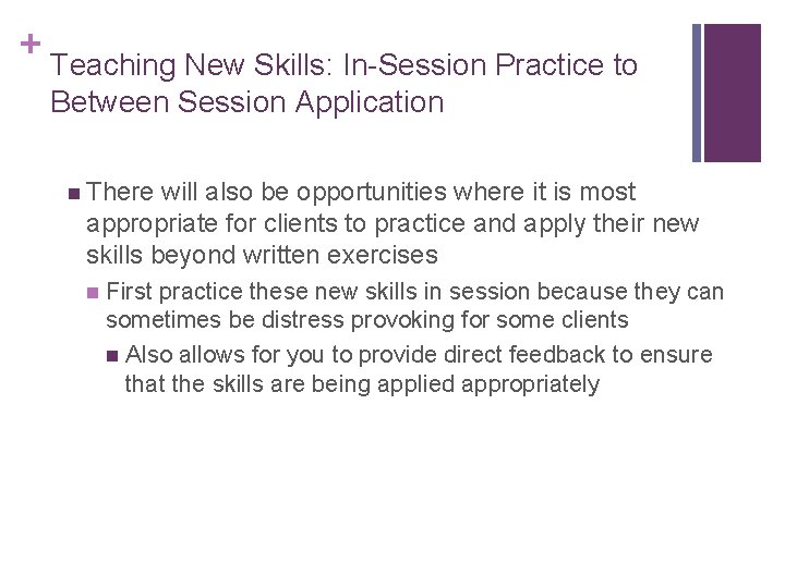 + Teaching New Skills: In-Session Practice to Between Session Application n There will also