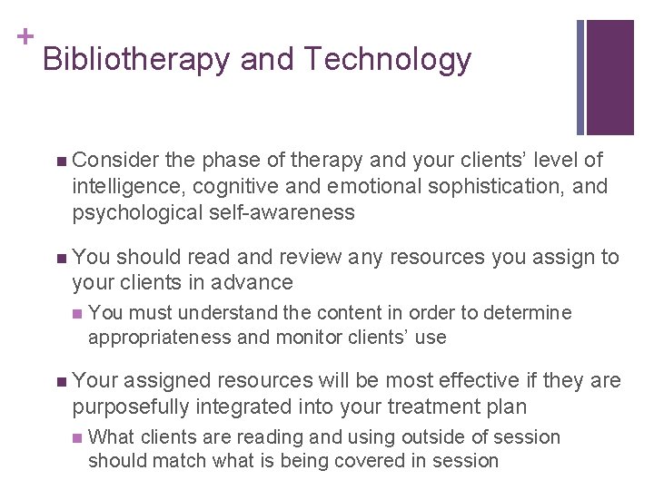 + Bibliotherapy and Technology n Consider the phase of therapy and your clients’ level