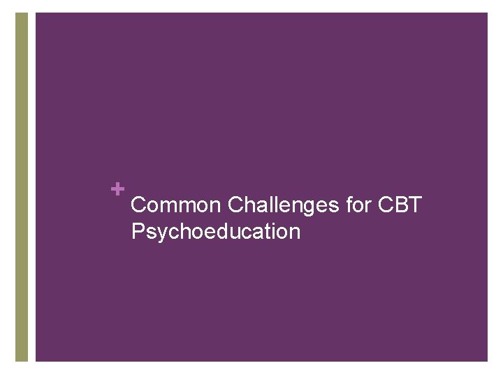 + Common Challenges for CBT Psychoeducation 