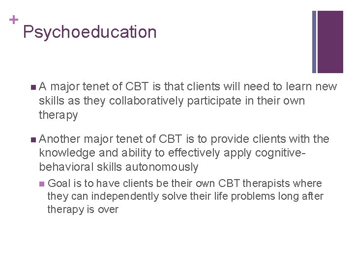 + Psychoeducation n. A major tenet of CBT is that clients will need to