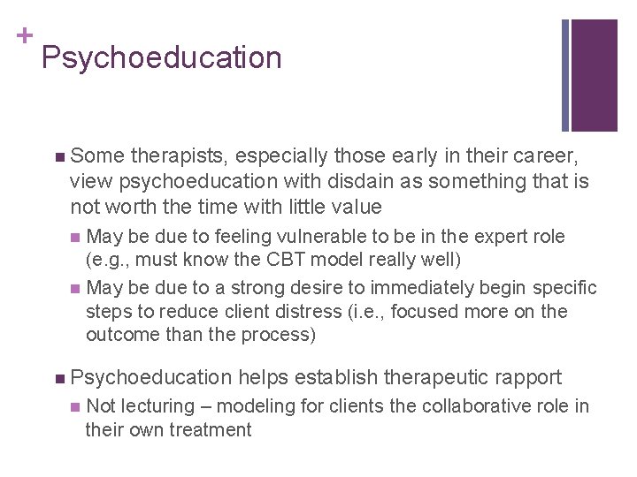 + Psychoeducation n Some therapists, especially those early in their career, view psychoeducation with