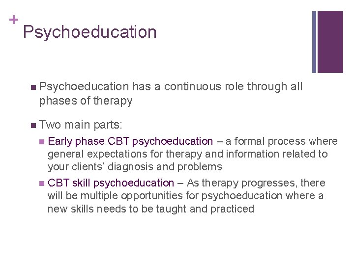 + Psychoeducation n Psychoeducation has a continuous role through all phases of therapy n