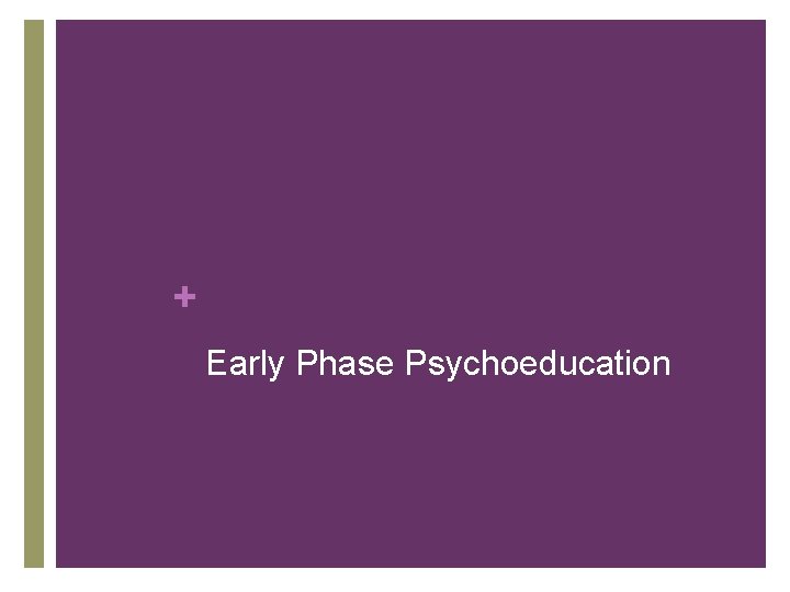 + Early Phase Psychoeducation 