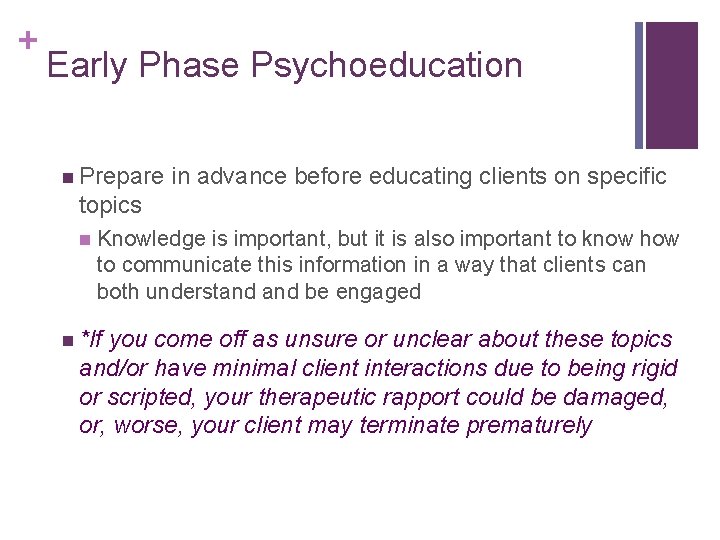 + Early Phase Psychoeducation n Prepare in advance before educating clients on specific topics