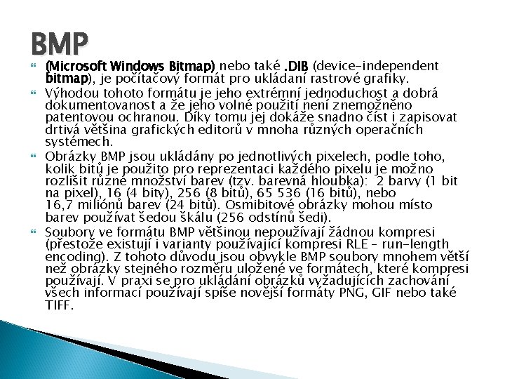 BMP (Microsoft Windows Bitmap) nebo také. DIB (device-independent bitmap), je počítačový formát pro ukládaní