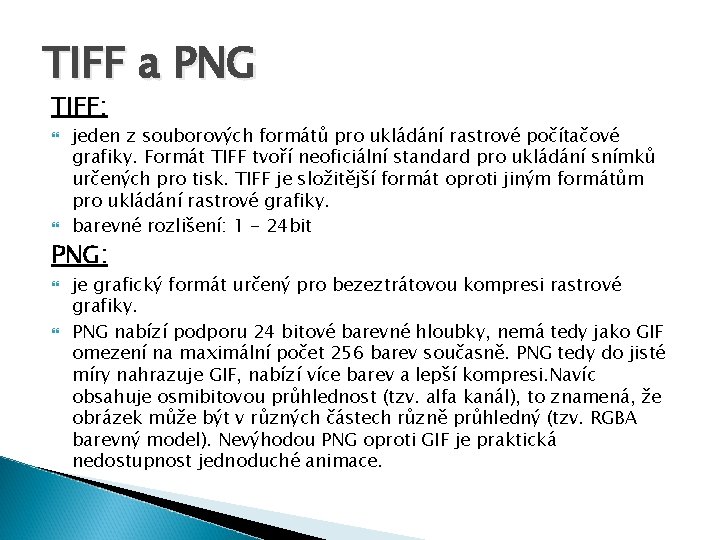 TIFF a PNG TIFF: jeden z souborových formátů pro ukládání rastrové počítačové grafiky. Formát