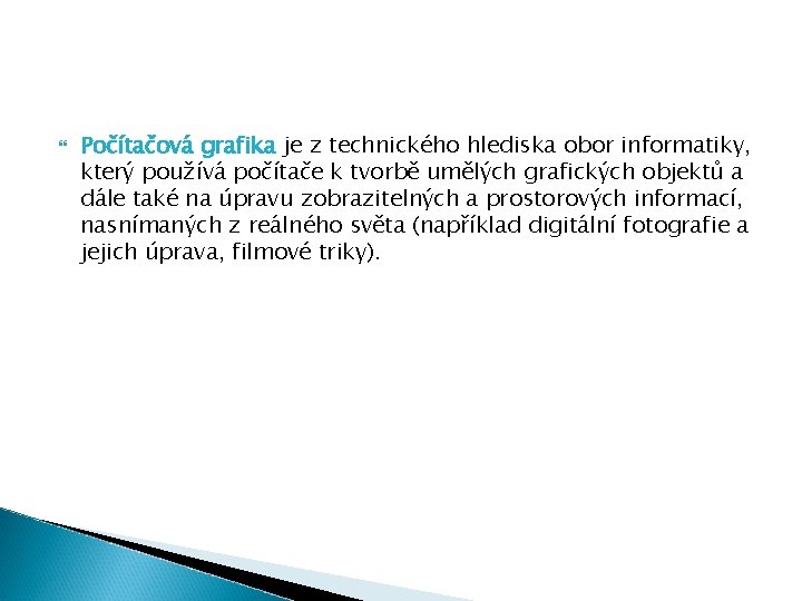  Počítačová grafika je z technického hlediska obor informatiky, který používá počítače k tvorbě