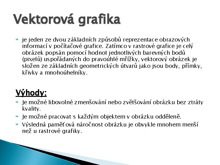 Vektorová grafika je jeden ze dvou základních způsobů reprezentace obrazových informací v počítačové grafice.