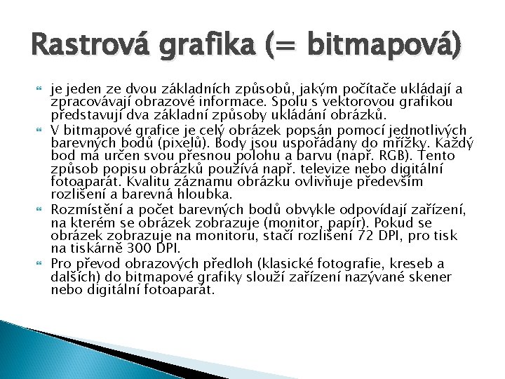 Rastrová grafika (= bitmapová) je jeden ze dvou základních způsobů, jakým počítače ukládají a