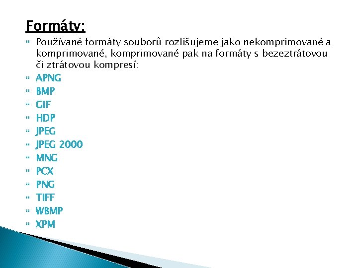 Formáty: Používané formáty souborů rozlišujeme jako nekomprimované a komprimované, komprimované pak na formáty s