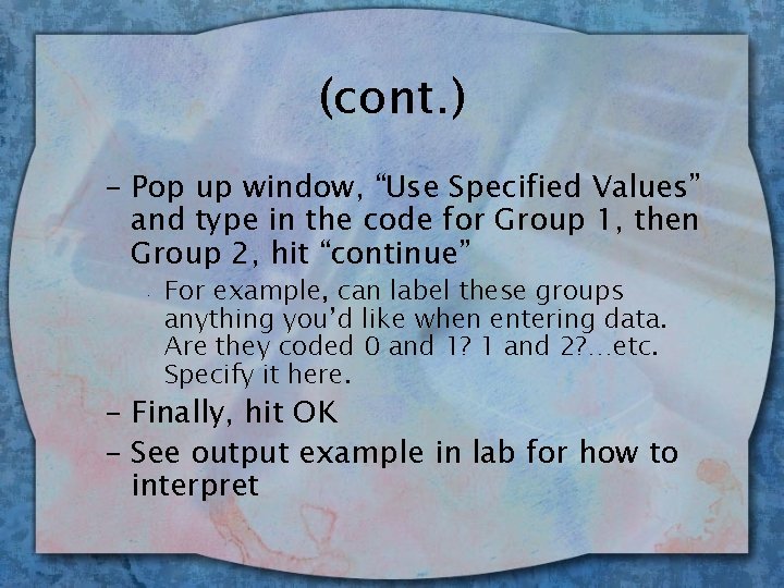 (cont. ) – Pop up window, “Use Specified Values” and type in the code