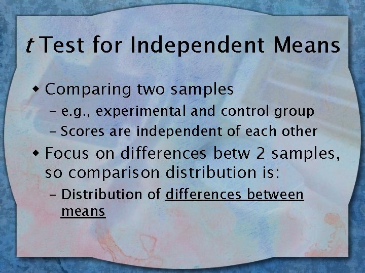 t Test for Independent Means w Comparing two samples – e. g. , experimental