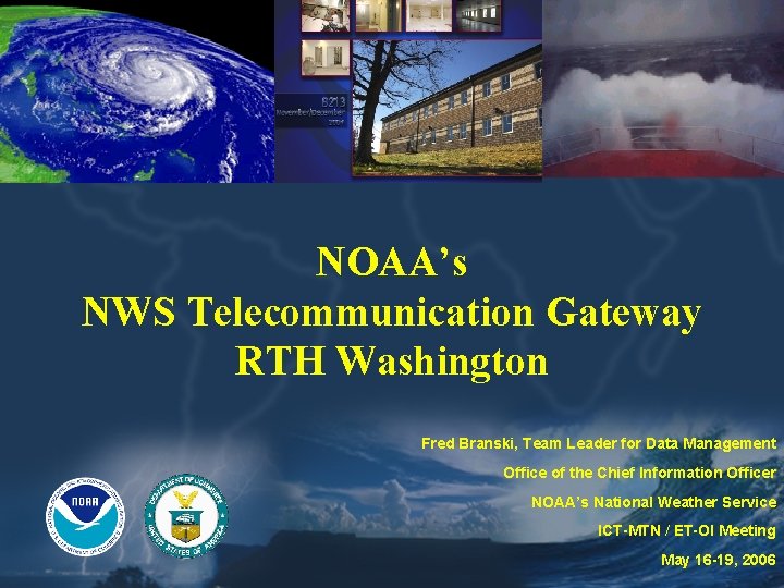 NOAA’s NWS Telecommunication Gateway RTH Washington Fred Branski, Team Leader for Data Management Office