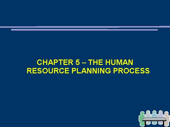 CHAPTER 5 – THE HUMAN RESOURCE PLANNING PROCESS 