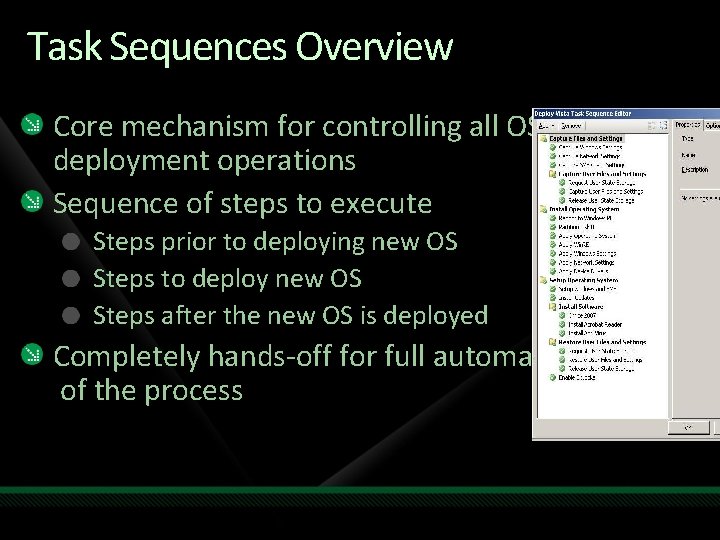 Task Sequences Overview Core mechanism for controlling all OS deployment operations Sequence of steps