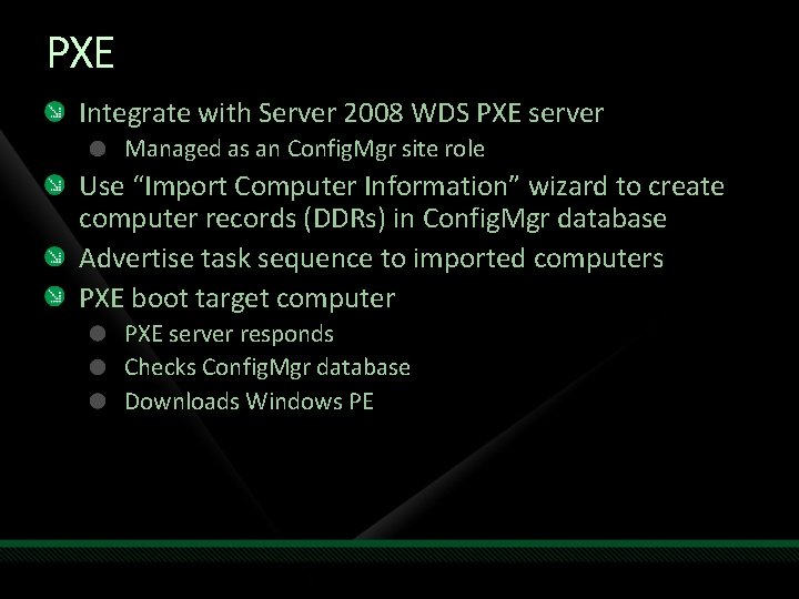 PXE Integrate with Server 2008 WDS PXE server Managed as an Config. Mgr site