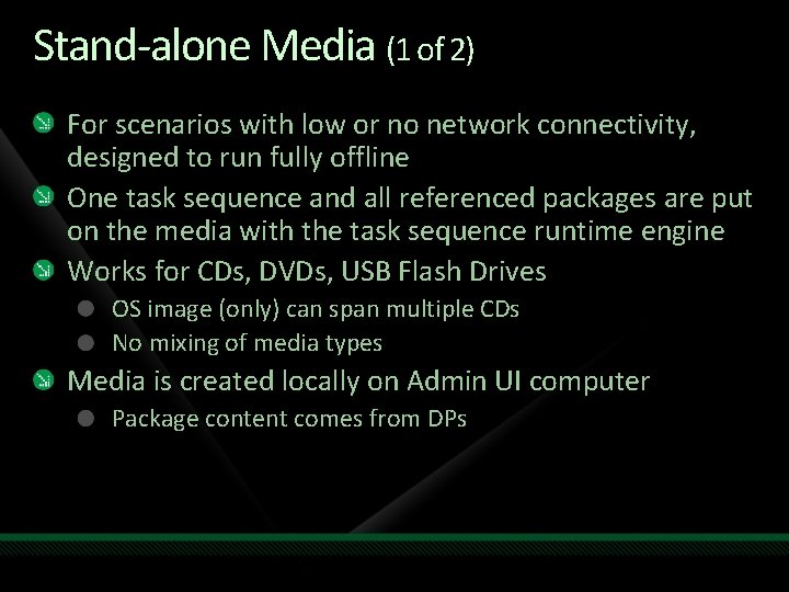 Stand-alone Media (1 of 2) For scenarios with low or no network connectivity, designed