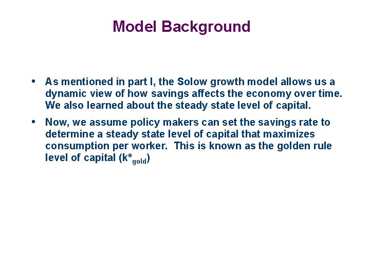 Model Background • As mentioned in part I, the Solow growth model allows us