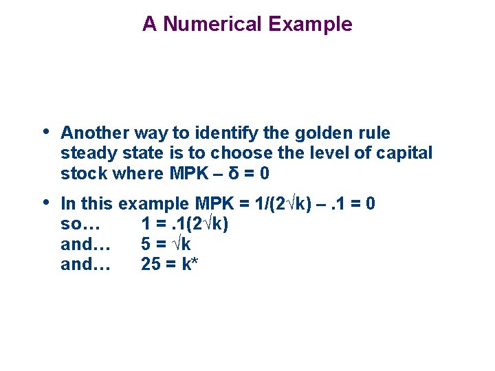 A Numerical Example • Another way to identify the golden rule steady state is