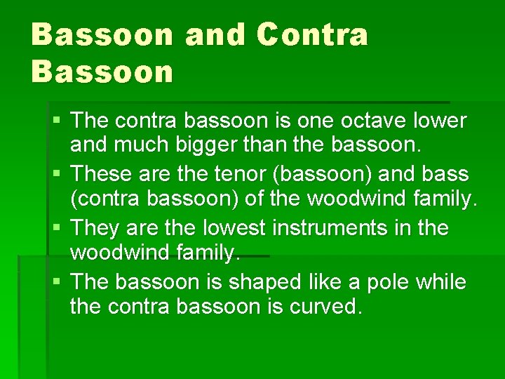 Bassoon and Contra Bassoon § The contra bassoon is one octave lower and much