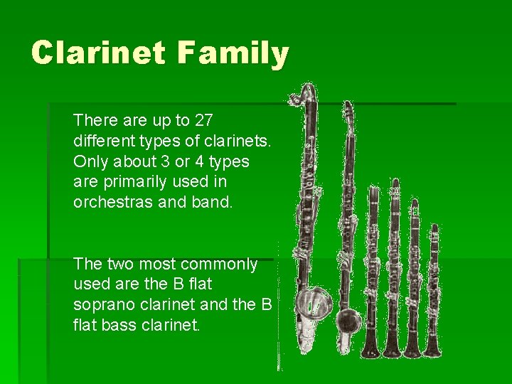 Clarinet Family There are up to 27 different types of clarinets. Only about 3