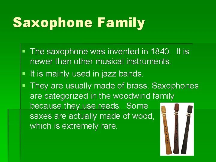 Saxophone Family § The saxophone was invented in 1840. It is newer than other