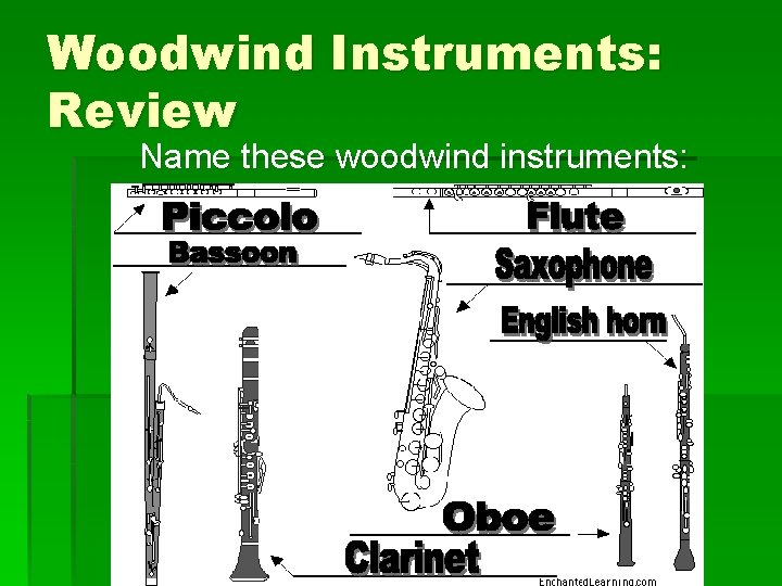 Woodwind Instruments: Review Name these woodwind instruments: 