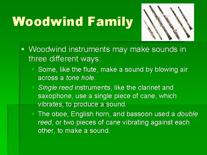 Woodwind Family § Woodwind instruments may make sounds in three different ways: § Some,