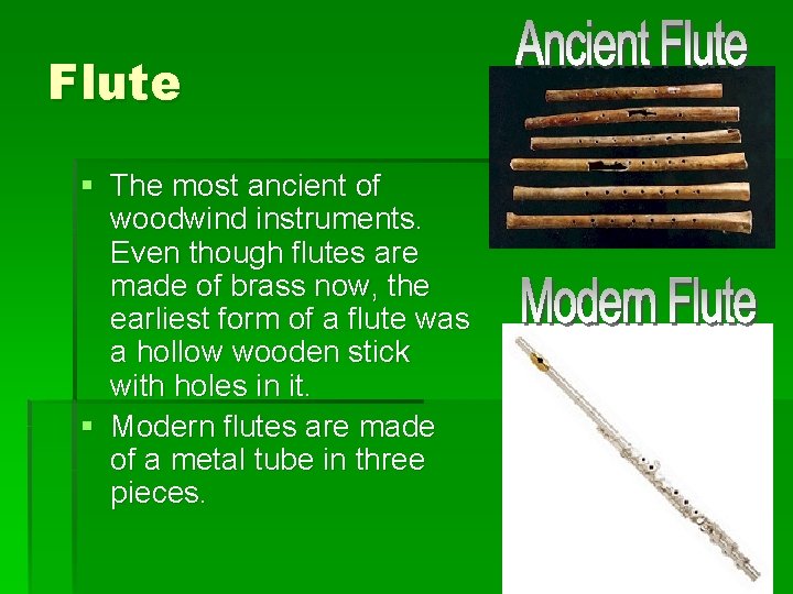 Flute § The most ancient of woodwind instruments. Even though flutes are made of