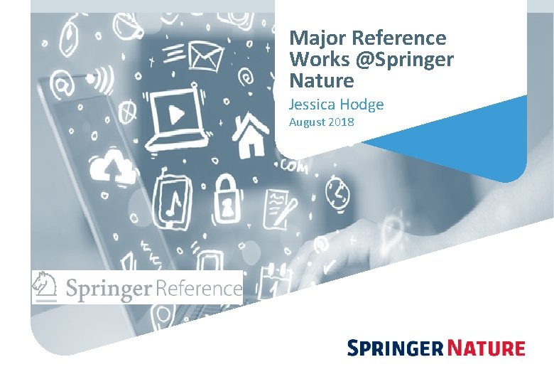 Major Reference Works @Springer Nature Jessica Hodge August 2018 