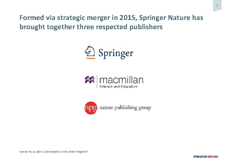 1 Formed via strategic merger in 2015, Springer Nature has brought together three respected