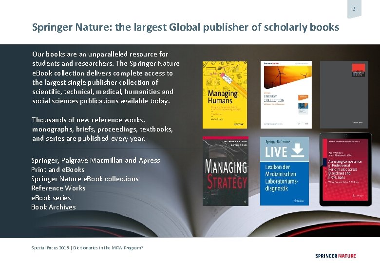 2 Springer Nature: the largest Global publisher of scholarly books Our books are an