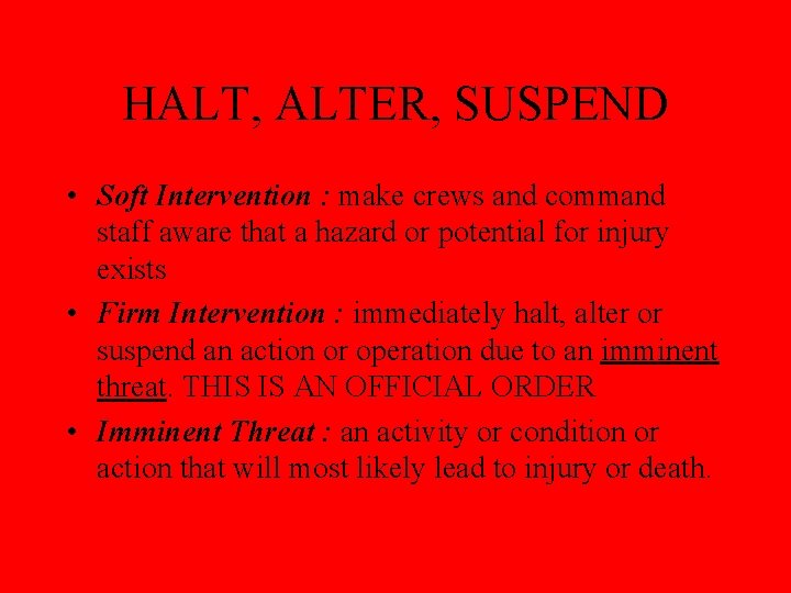 HALT, ALTER, SUSPEND • Soft Intervention : make crews and command staff aware that