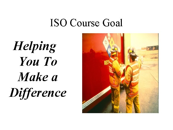 ISO Course Goal Helping You To Make a Difference 