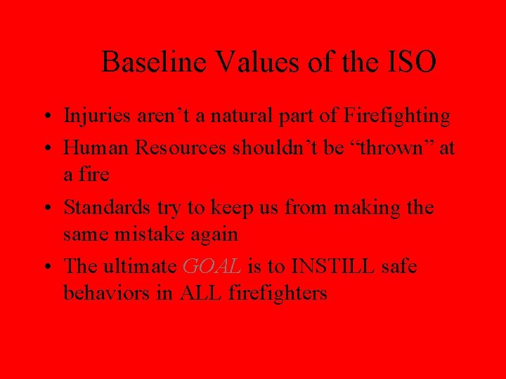 Baseline Values of the ISO • Injuries aren’t a natural part of Firefighting •