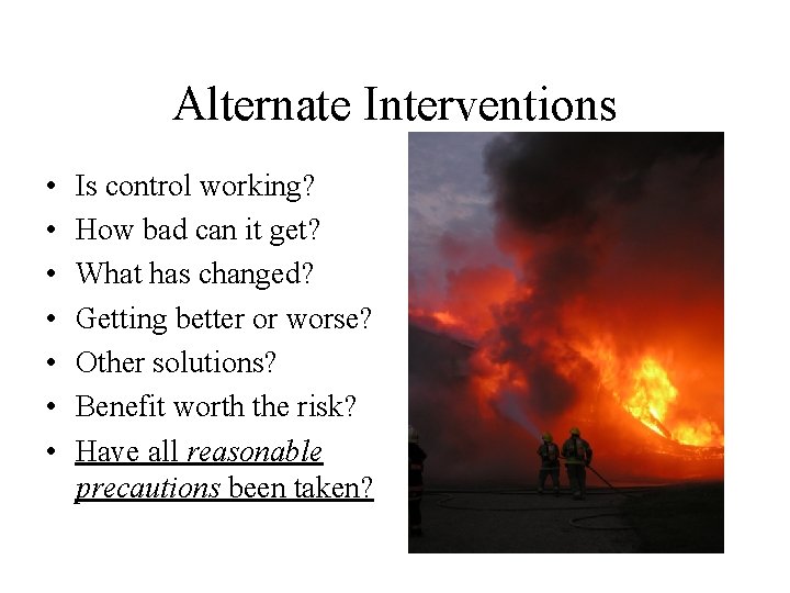 Alternate Interventions • • Is control working? How bad can it get? What has