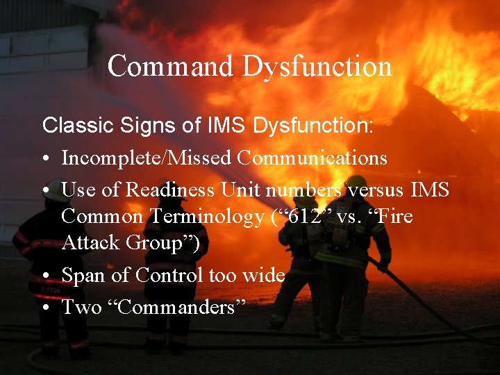 Command Dysfunction Classic Signs of IMS Dysfunction: • Incomplete/Missed Communications • Use of Readiness