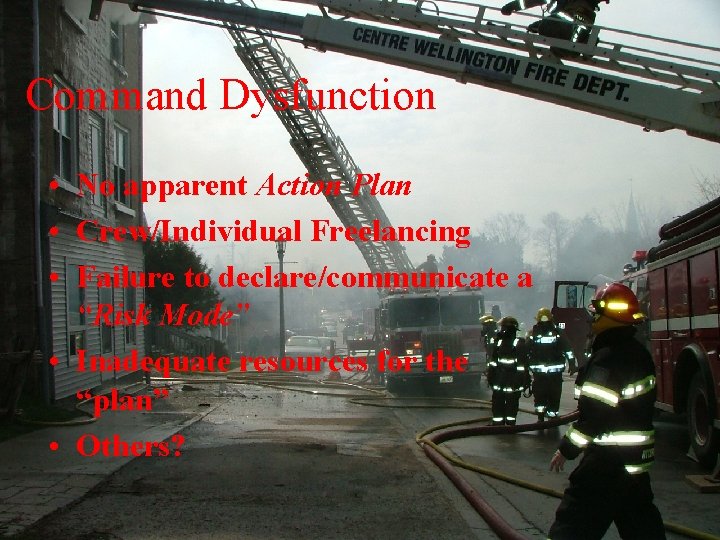 Command Dysfunction • No apparent Action Plan • Crew/Individual Freelancing • Failure to declare/communicate