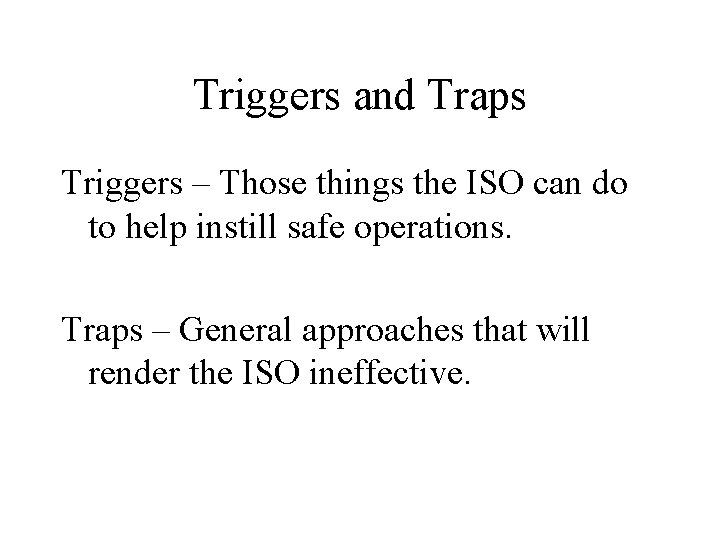 Triggers and Traps Triggers – Those things the ISO can do to help instill