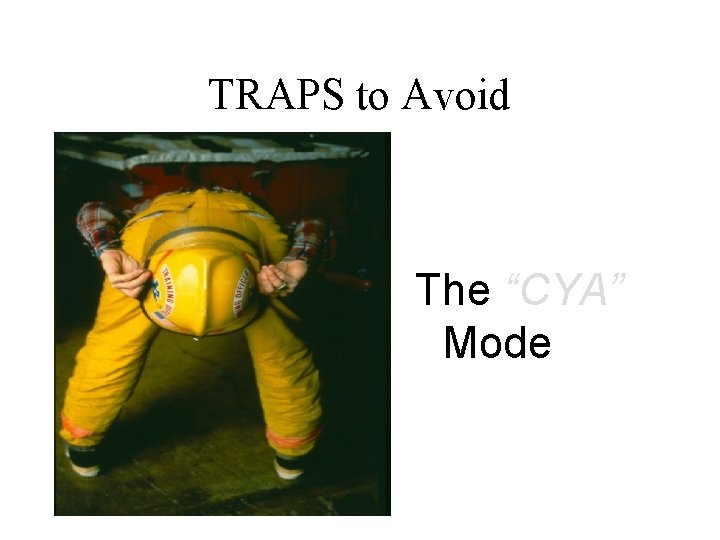 TRAPS to Avoid The “CYA” Mode 
