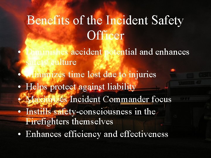 Benefits of the Incident Safety Officer • Diminishes accident potential and enhances safety culture