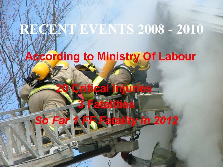 RECENT EVENTS 2008 - 2010 According to Ministry Of Labour 20 Critical Injuries 3