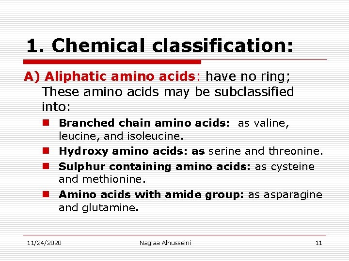 1. Chemical classification: A) Aliphatic amino acids: have no ring; These amino acids may