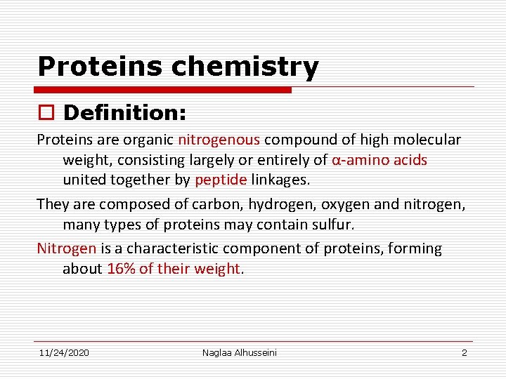 Proteins chemistry o Definition: Proteins are organic nitrogenous compound of high molecular weight, consisting