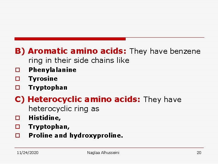 B) Aromatic amino acids: They have benzene ring in their side chains like o